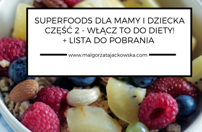Superfoods w diecie mamy i dziecka cz. 2 – co jeść na co dzień?
